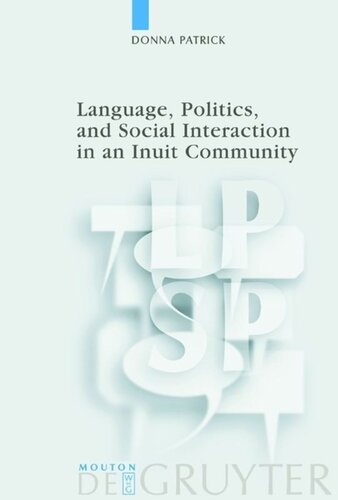 Language Politics And Social Interaction In An Inuit Community Reprint 2013 Donna Patrick
