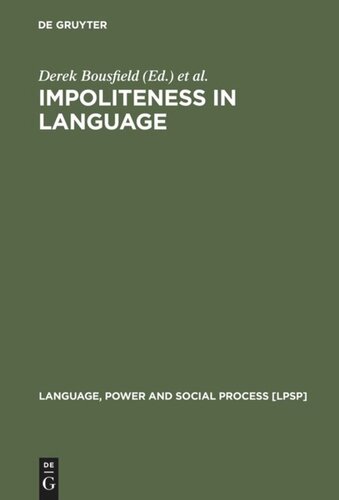 Impoliteness In Language Studies On Its Interplay With Power In Theory And Practice Derek Bousfield Editor Miriam A Locher Editor