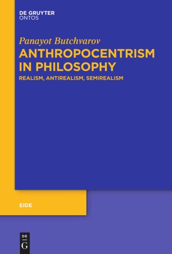 Anthropocentrism In Philosophy Realism Antirealism Semirealism Panayot Butchvarov