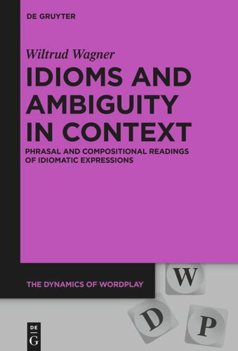 Idioms And Ambiguity In Context Phrasal And Compositional Readings Of Idiomatic Expressions Wiltrud Wagner