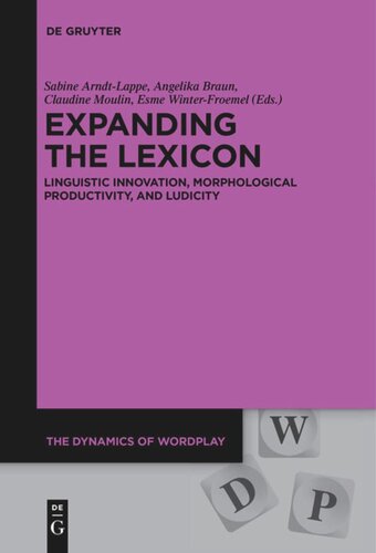 Expanding The Lexicon Linguistic Innovation Morphological Productivity And Ludicity Sabine Arndtlappe Editor Angelika Braun Editor Claudine Moulin Editor Esme Winterfroemel Editor