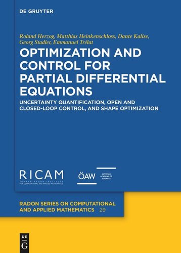 Optimization And Control For Partial Differential Equations Uncertainty Quantification Open And Closedloop Control And Shape Optimization Roland Herzog Editor Matthias Heinkenschloss Editor Dante Kalise Editor Georg Stadler Editor Emmanuel Trlat Editor