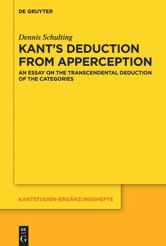 Kants Deduction From Apperception An Essay On The Transcendental Deduction Of The Categories Second Revised Edition Dennis Schulting