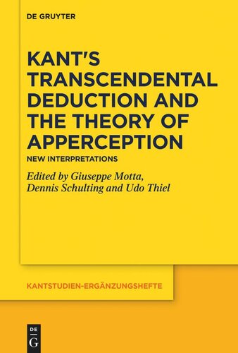 Kants Transcendental Deduction And The Theory Of Apperception New Interpretations Giuseppe Motta Editor Dennis Schulting Editor Udo Thiel Editor