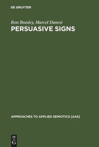 Persuasive Signs The Semiotics Of Advertising Reprint 2010 Ron Beasley Marcel Danesi