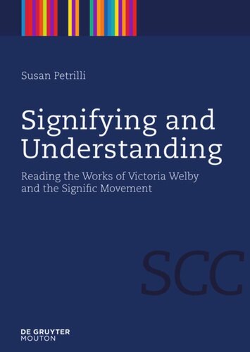 Signifying And Understanding Reading The Works Of Victoria Welby And The Signific Movement Susan Petrilli