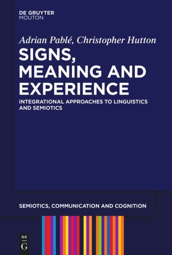 Signs Meaning And Experience Integrational Approaches To Linguistics And Semiotics Adrian Pabl Christopher Hutton