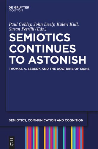 Semiotics Continues To Astonish Thomas A Sebeok And The Doctrine Of Signs Paul Cobley Editor John Deely Editor Kalevi Kull Editor Susan Petrilli Editor