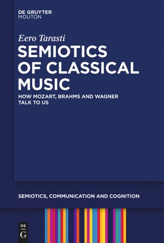 Semiotics Of Classical Music How Mozart Brahms And Wagner Talk To Us Eero Tarasti
