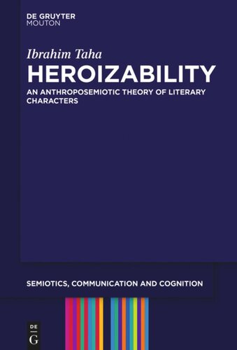 Heroizability An Anthroposemiotic Theory Of Literary Characters Ibrahim Taha