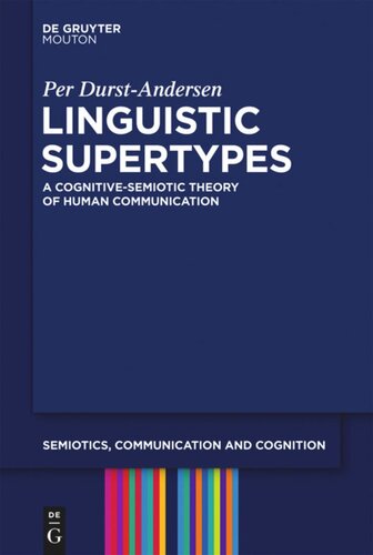 Linguistic Supertypes A Cognitivesemiotic Theory Of Human Communication Per Durstandersen