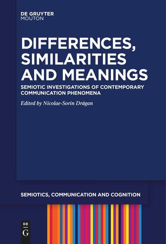 Differences Similarities And Meanings Semiotic Investigations Of Contemporary Communication Phenomena Nicolaesorin Drgan Editor