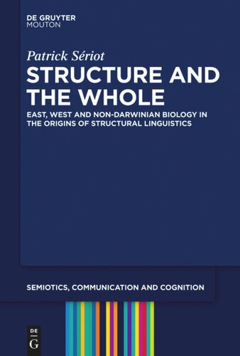 Structure And The Whole East West And Nondarwinian Biology In The Origins Of Structural Linguistics Patrick Sriot