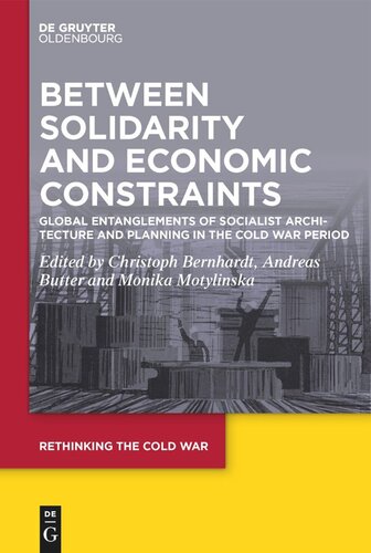 Between Solidarity And Economic Constraints Global Entanglements Of Socialist Architecture And Planning In The Cold War Period Christoph Bernhardt Editor Andreas Butter Editor Monika Motylinska Editor