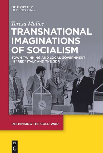 Transnational Imaginations Of Socialism Town Twinning And Local Government In Red Italy And The Gdr Teresa Malice