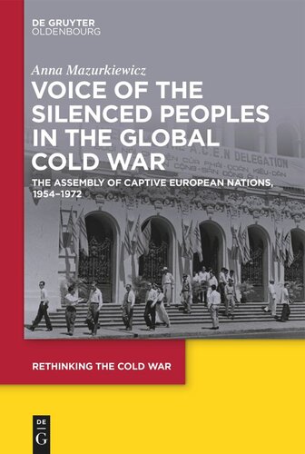 Voice Of The Silenced Peoples In The Global Cold War The Assembly Of Captive European Nations 19541972 Anna Mazurkiewicz