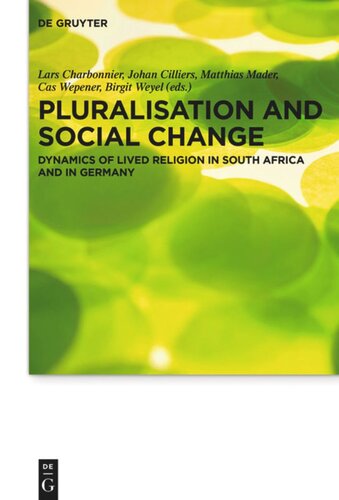 Pluralisation And Social Change Dynamics Of Lived Religion In South Africa And In Germany Lars Charbonnier Editor Johan Cilliers Editor Matthias Mader Editor Cas Wepener Editor Birgit Weyel Editor