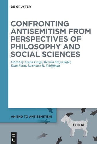 Confronting Antisemitism From Perspectives Of Philosophy And Social Sciences An End To Antisemitism 4 1st Edition Armin Lange