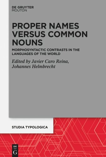 Proper Names Versus Common Nouns Morphosyntactic Contrasts In The Languages Of The World Javier Caro Reina Editor Johannes Helmbrecht Editor