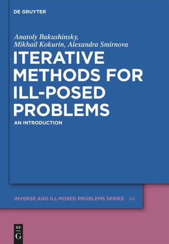 Iterative Methods For Illposed Problems An Introduction Anatoly B Bakushinsky Mihail Yu Kokurin Alexandra Smirnova
