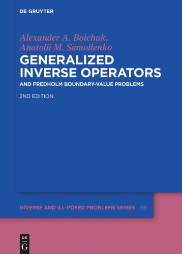 Generalized Inverse Operators And Fredholm Boundaryvalue Problems 2nd Edition Alexander Andreevych Boichuk Anatolii M Samoilenko Peter V Malyshev