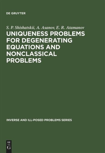 Uniqueness Problems For Degenerating Equations And Nonclassical Problems S P Shishatskii A Asanov E R Atamanov