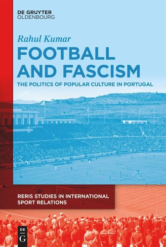 Football And Fascism The Politics Of Popular Culture In Portugal Rahul Kumar