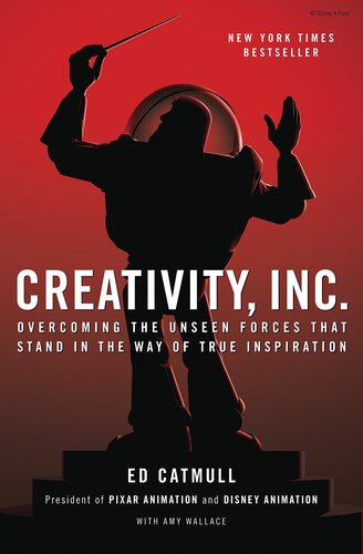 Creativity Inc Overcoming The Unseen Forces That Stand In The Way Of True Inspiration 1st Edition Ed Catmull