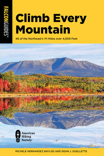 Climb Every Mountain 46 Of The Northeasts 111 Hikes Over 4000 Feet Michele Hernandez Bayliss Dean J Ouellette