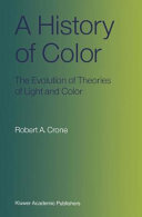 A History Of Color The Evolution Of Theories Of Light And Color Robert A Crone