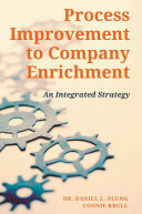 Process Improvement To Company Enrichment An Integrated Strategy Daniel Plung Connie Krull