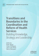 Transitions And Boundaries In The Coordination And Reform Of Health Services Building Knowledge Strategy And Leadership Peter Nugus Charo Rodriguez Jeanlouis Denis Denis Chnevert