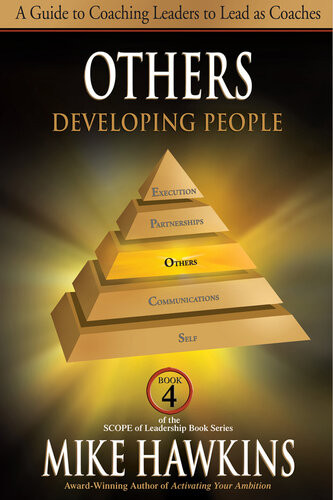 Others Developing People A Guide To Coaching Leaders To Lead As Coaches Book 4 Scope Of Leadership Mike Hawkins