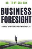 Business Foresight Scenarios For Managing Uncertainty Strategically Tony Grundy