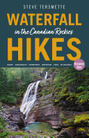 Waterfall Hikes In The Canadian Rockies Volume 1 Banff Kananaskis Crowsnest Waterton Yoho Bc Rockies Steve Tersmette