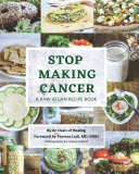 Stop Making Cancer A Raw Vegan Recipe Book An Oasis Of Healing Thomas Lodi