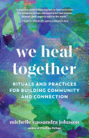 We Heal Together Rituals And Practices For Building Community And Connection Michelle Cassandra Johnson