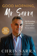 Good Morning Mr Sarra My Life Working For A Stronger Smarter Future For Our Children Chris Sarra