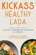 Kickass Healthy Lada How To Thrive With Latent Autoimmune Diabetes In Adults Jacqueline Haskins