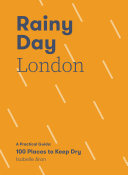 Rainy Day London A Practical Guide 100 Places To Keep Dry Isabelle Aron