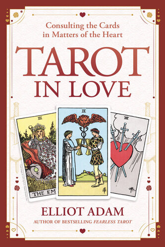 Tarot In Love Consulting The Cards In Matters Of The Heart Elliot Adam