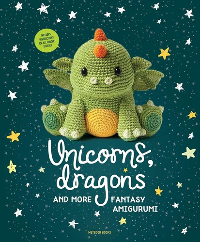 Unicorns Dragons And More Fantasy Amigurumi Bring 14 Magical Characters To Life 1 Unicorns Dragons And More Amigurumi Amigurumipatternsnet
