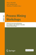 Process Mining Workshops Icpm 2022 International Workshops Bozenbolzano Italy October 2328 2022 Revised Selected Papers Marco Montali Arik Senderovich Matthias Weidlich