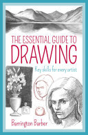 The Essential Guide To Drawing Key Skills For Every Artist Barrington Barber