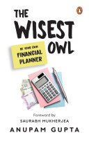 The Wisest Owl Be Your Own Financial Planner Anupam Gupta