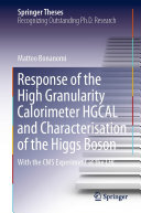 Response Of The High Granularity Calorimeter Hgcal And Characterisation Of The Higgs Boson With The Cms Experiment At The Lhc Matteo Bonanomi