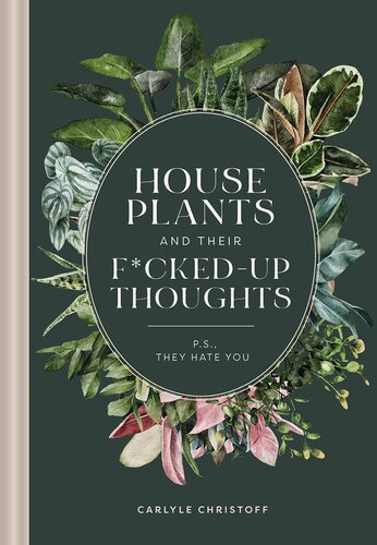 Houseplants And Their Fuckedup Thoughts Ps They Hate You Carlyle Christoff Elisabeth Saake