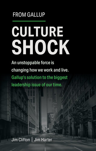 Culture Shock An Unstoppable Force Has Changed How We Work And Live Gallups Solution To The Biggest Leadership Issue Of Our Time Jim Clifton Jim Harter