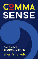Comma Sense Your Guide To Grammar Victory Ellen Sue Feld
