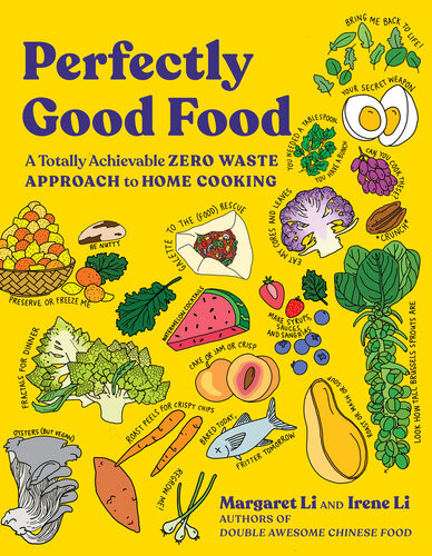Perfectly Good Food A Totally Achievable Zero Waste Approach To Home Cooking Margaret Li Irene Li
